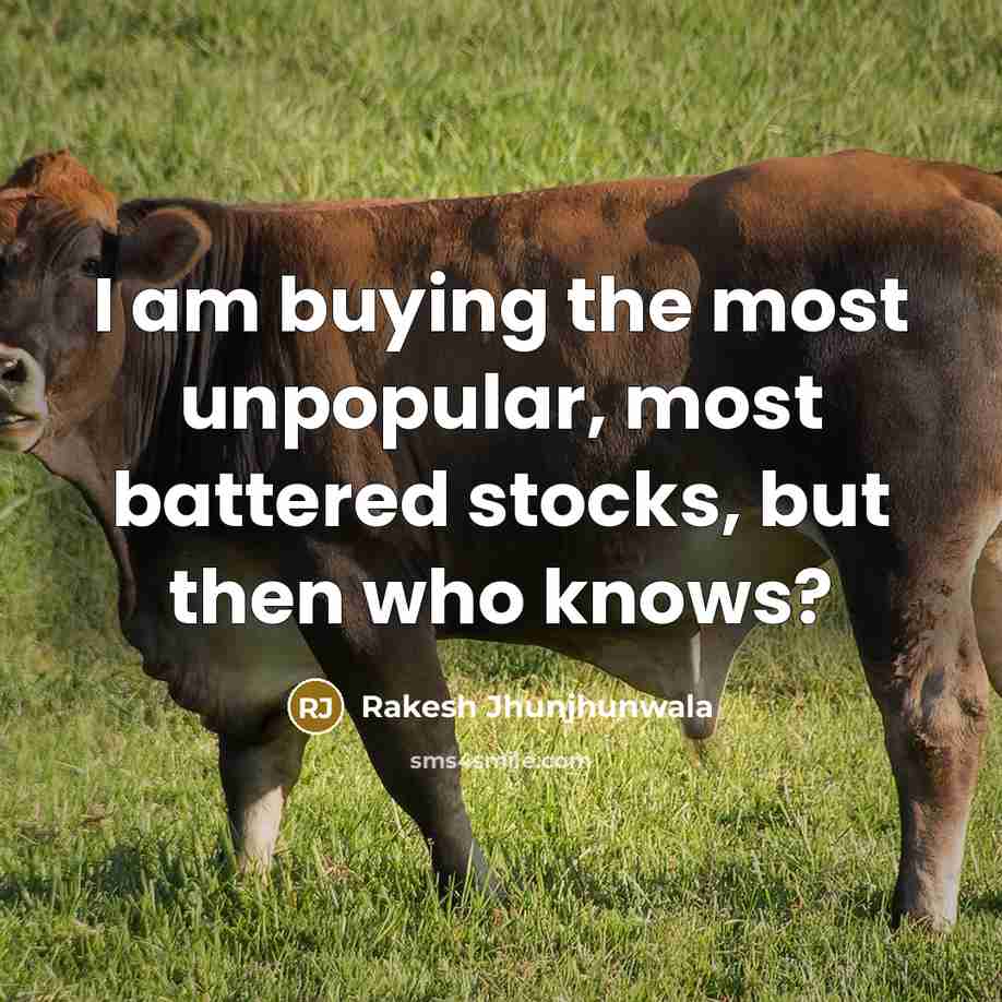 “I am buying the most unpopular, most battered stocks, but…” quote by Rakesh Jhunjhunwala