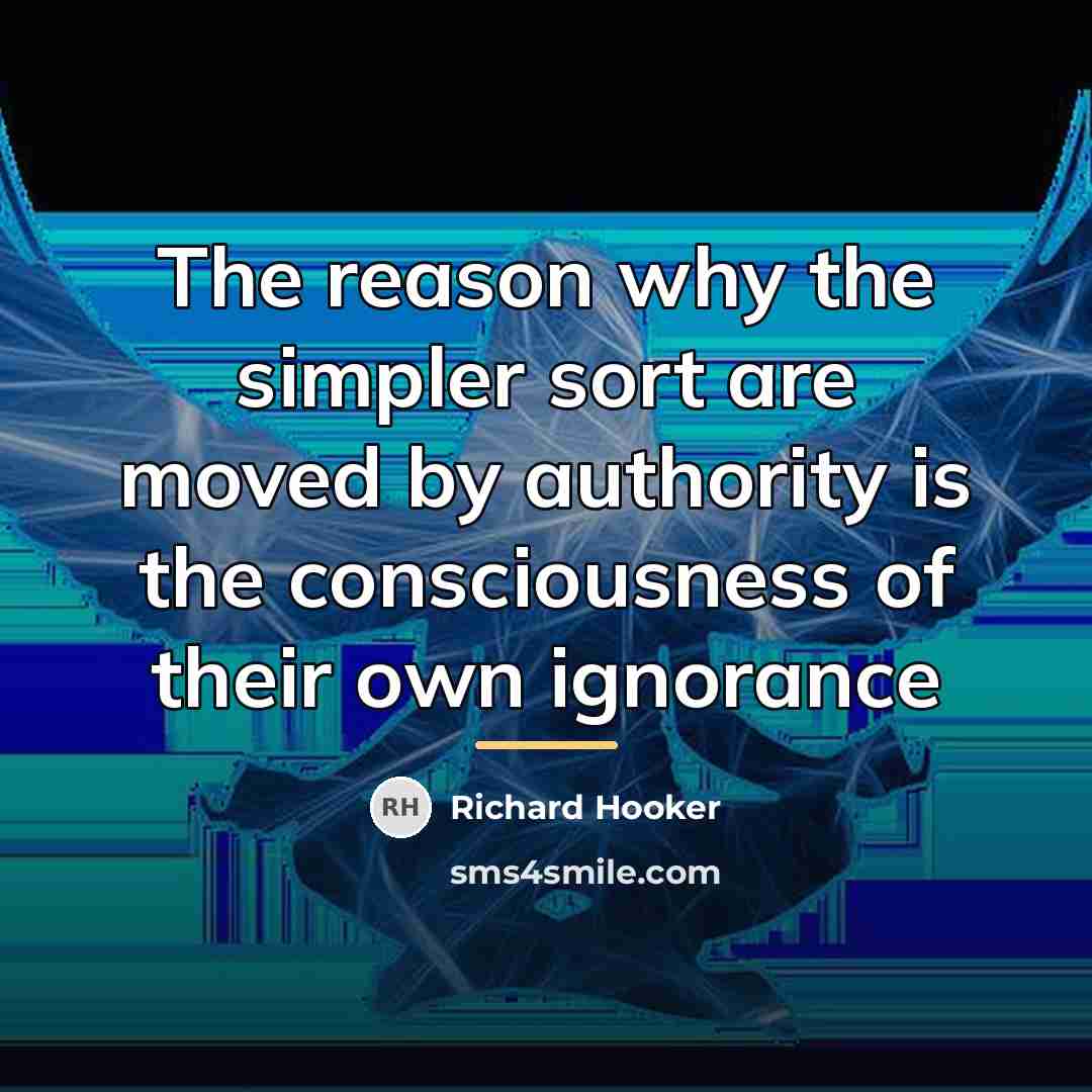“The reason why the simpler sort are moved by authority…” quote by Richard Hooker