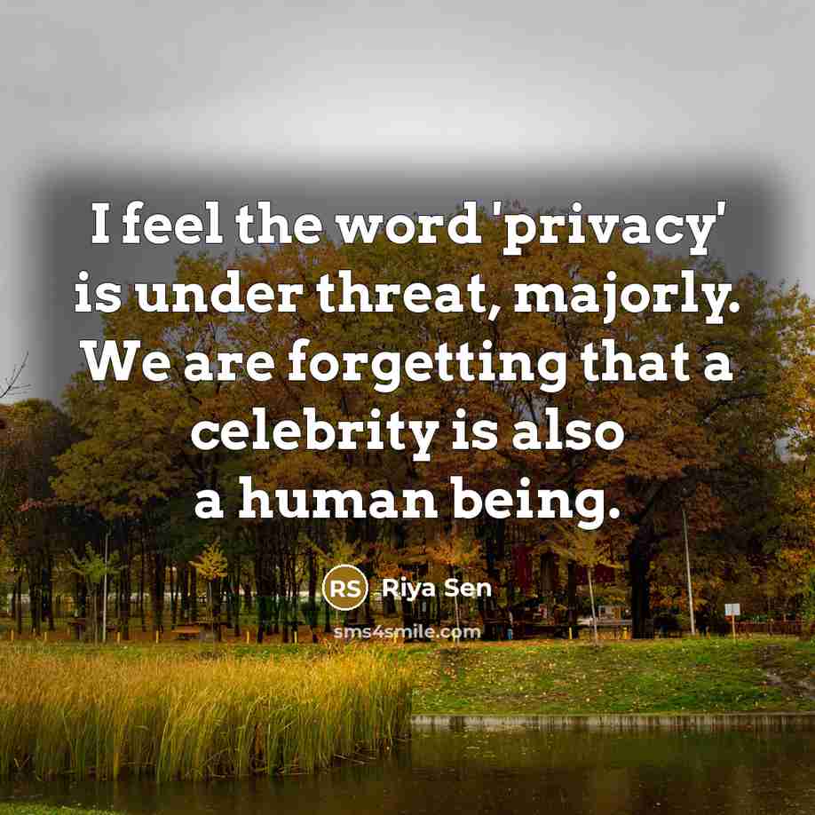 “I feel the word 'privacy' is under threat, majorly. We…” quote by Riya Sen