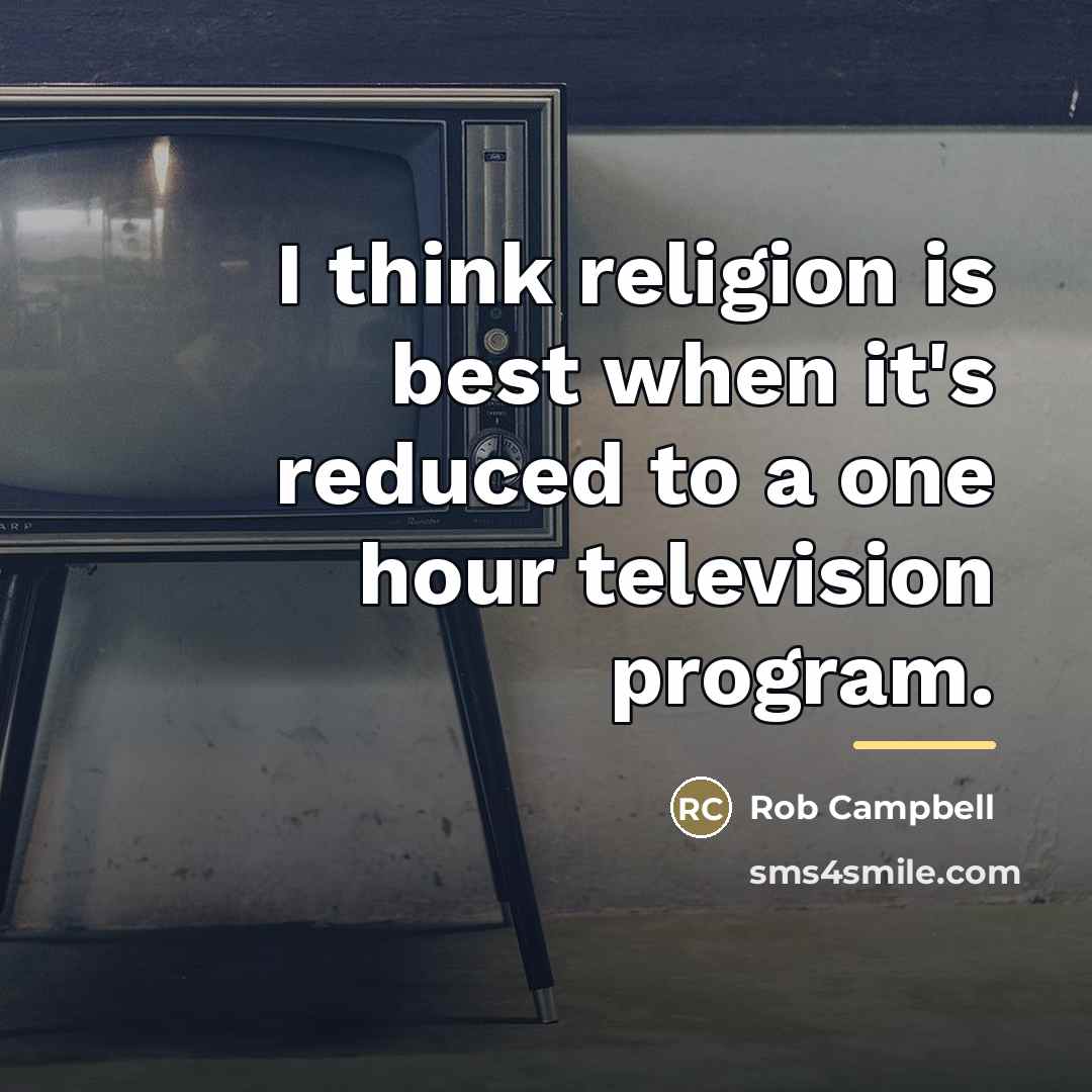 “I think religion is best when it's reduced to a…” quote by Rob Campbell
