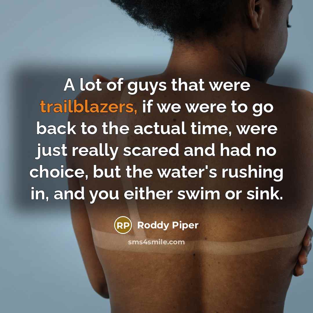 “A lot of guys that were trailblazers, if we were…” quote by Roddy Piper