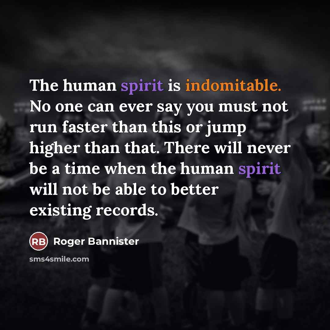 “The human spirit is indomitable. No one can ever say…” quote by Roger Bannister