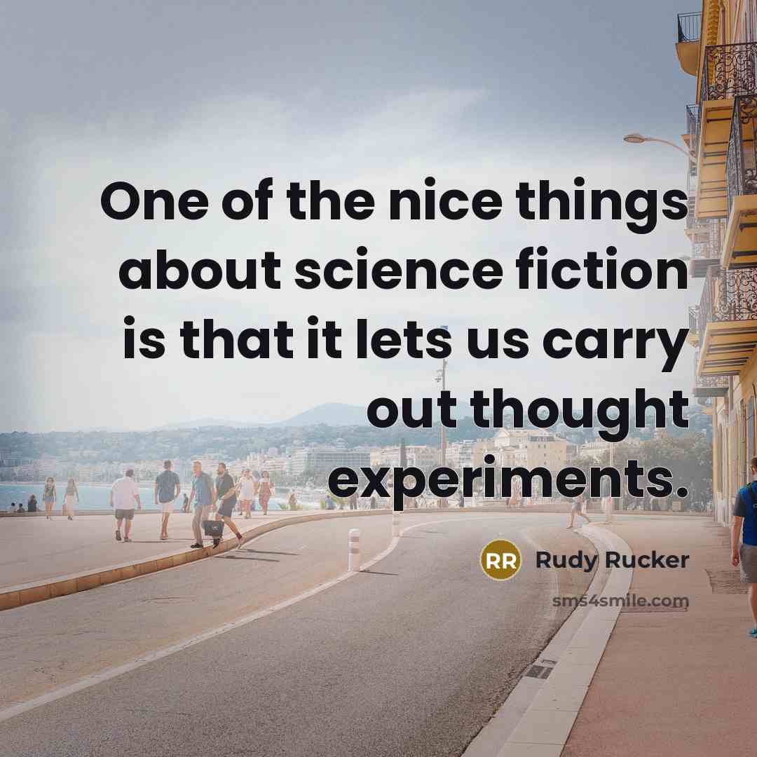 “One of the nice things about science fiction is that…” quote by Rudy Rucker