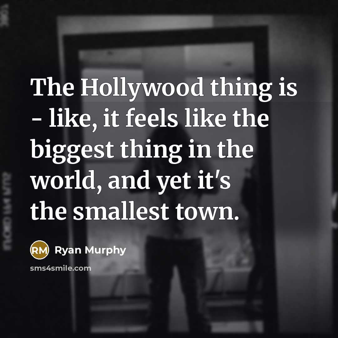 “The Hollywood thing is - like, it feels like the…” quote by Ryan Murphy