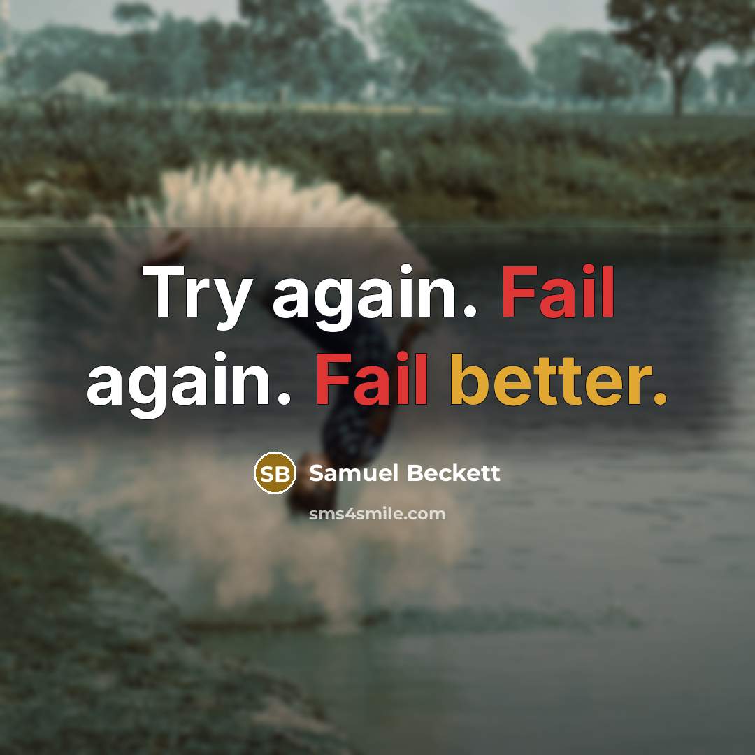 “Try again. Fail again. Fail better.” quote by Samuel Beckett