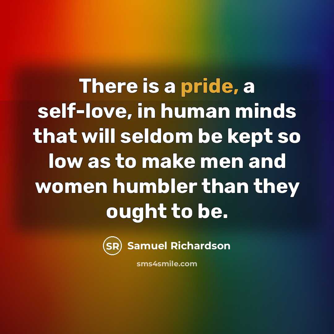 “There is a pride, a self-love, in human minds that…” quote by Samuel Richardson