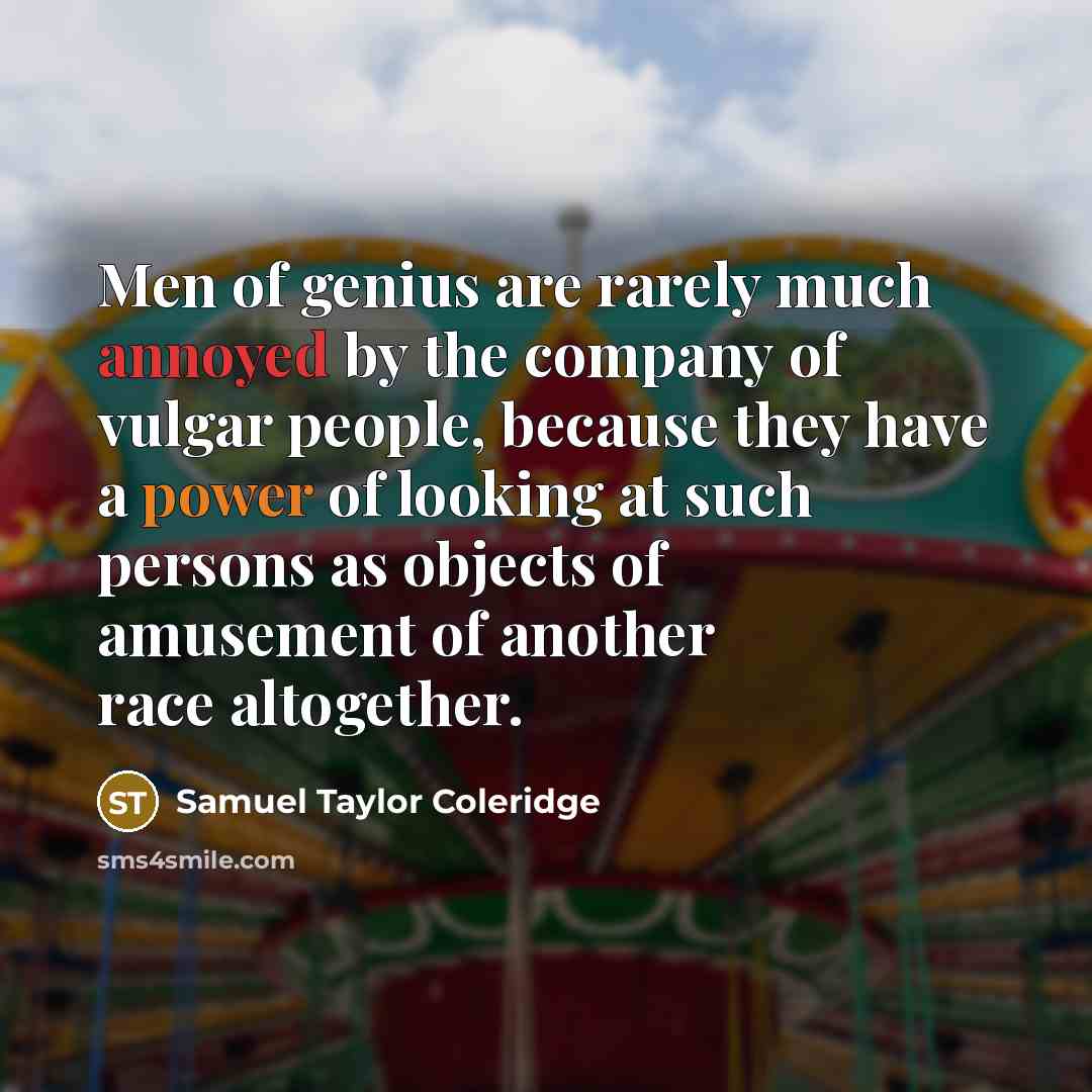 “Men of genius are rarely much annoyed by the company…” quote by Samuel Taylor Coleridge