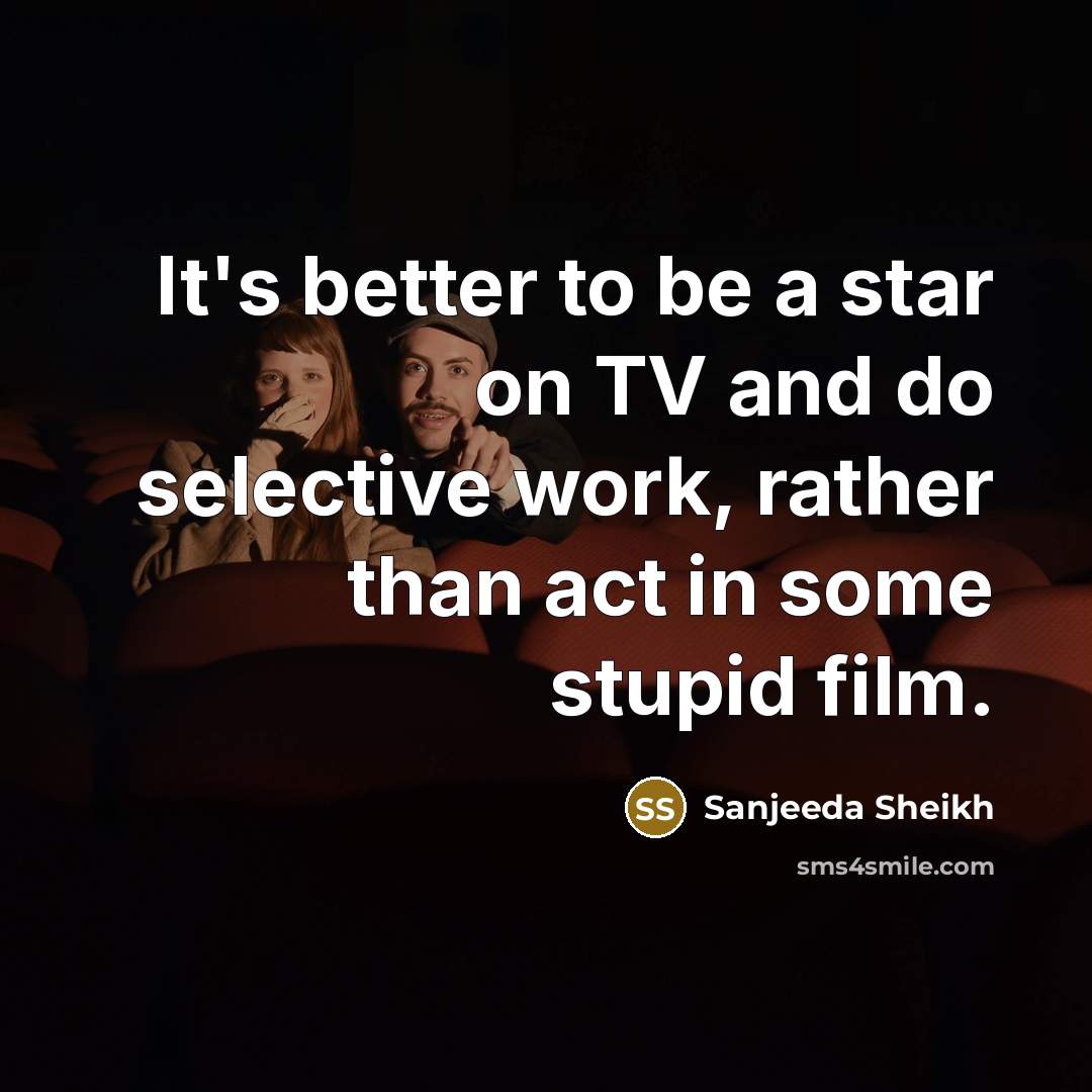 “It's better to be a star on TV and do…” quote by Sanjeeda Sheikh