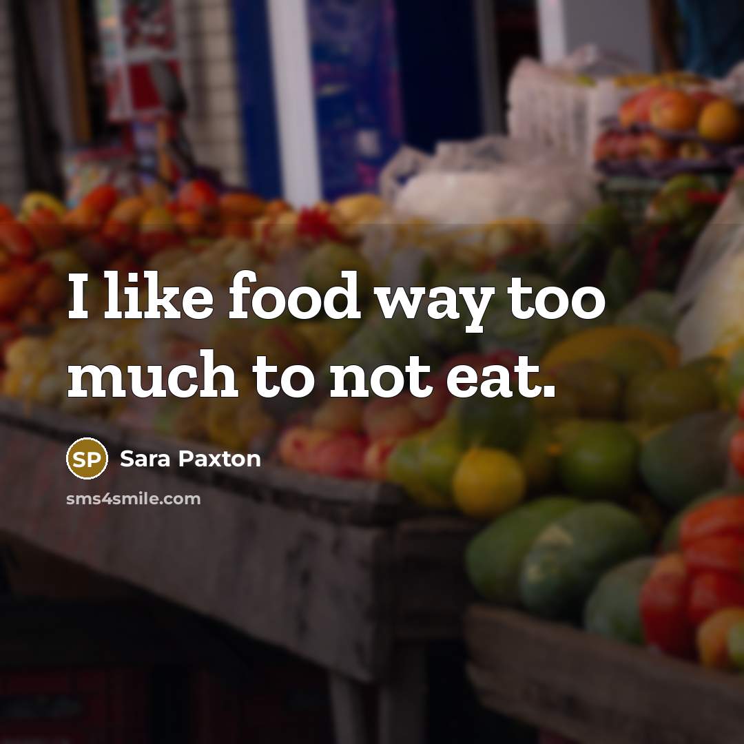 “I like food way too much to not eat.…” quote by Sara Paxton
