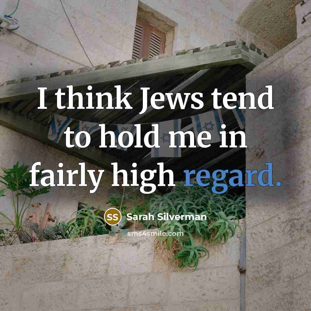 “I think Jews tend to hold me in fairly high…” quote by Sarah Silverman