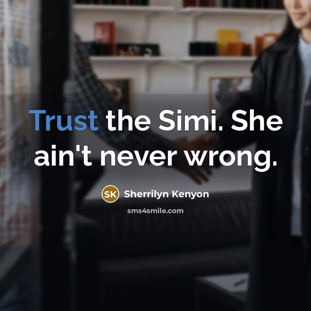“Trust the Simi. She ain't never wrong.…” quote by Sherrilyn Kenyon