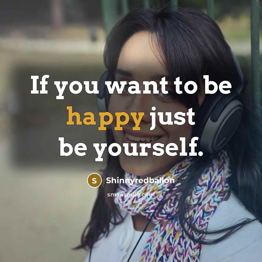 “If you want to be happy just be yourself.…” quote by Shinnyredballon