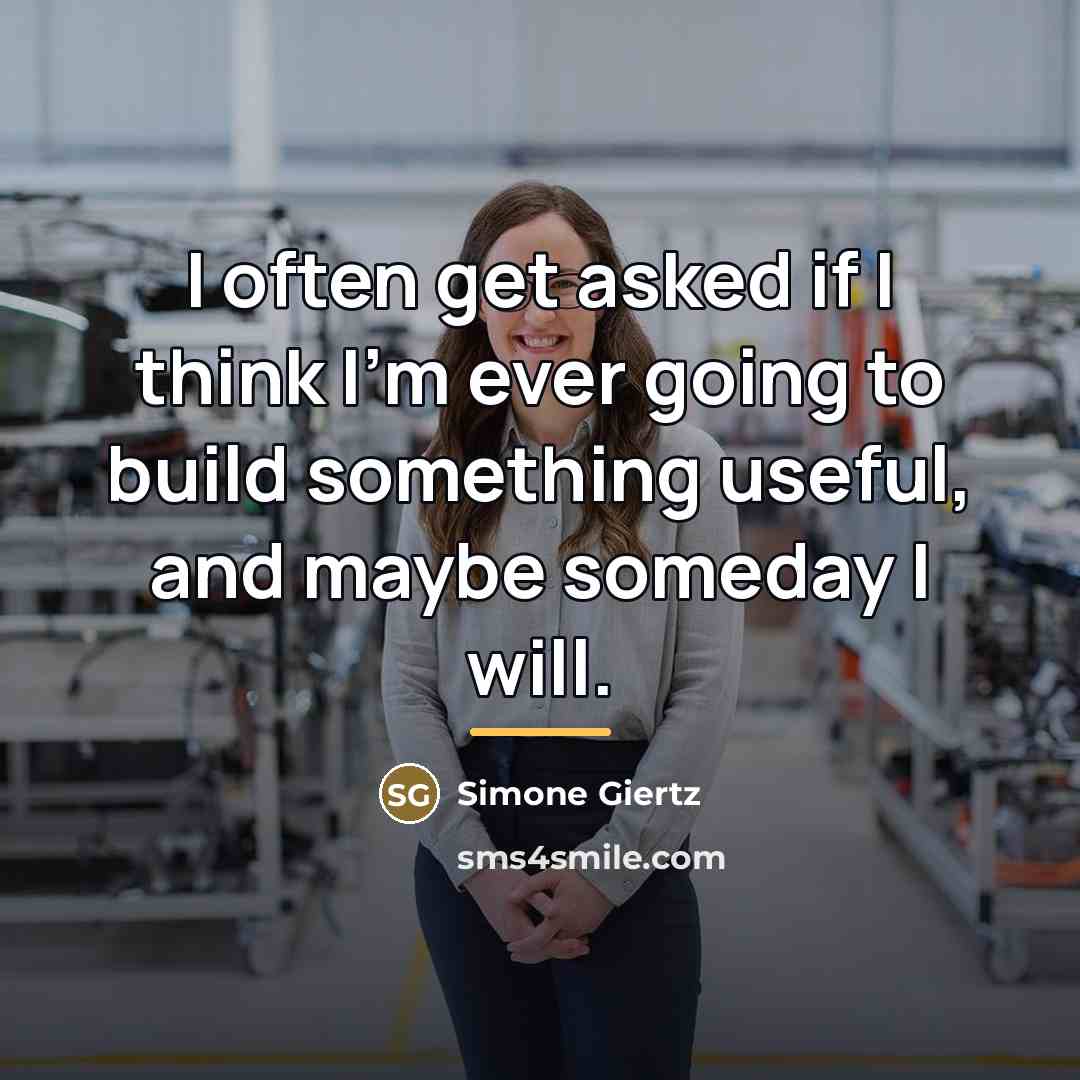“I often get asked if I think I'm ever going…” quote by Simone Giertz