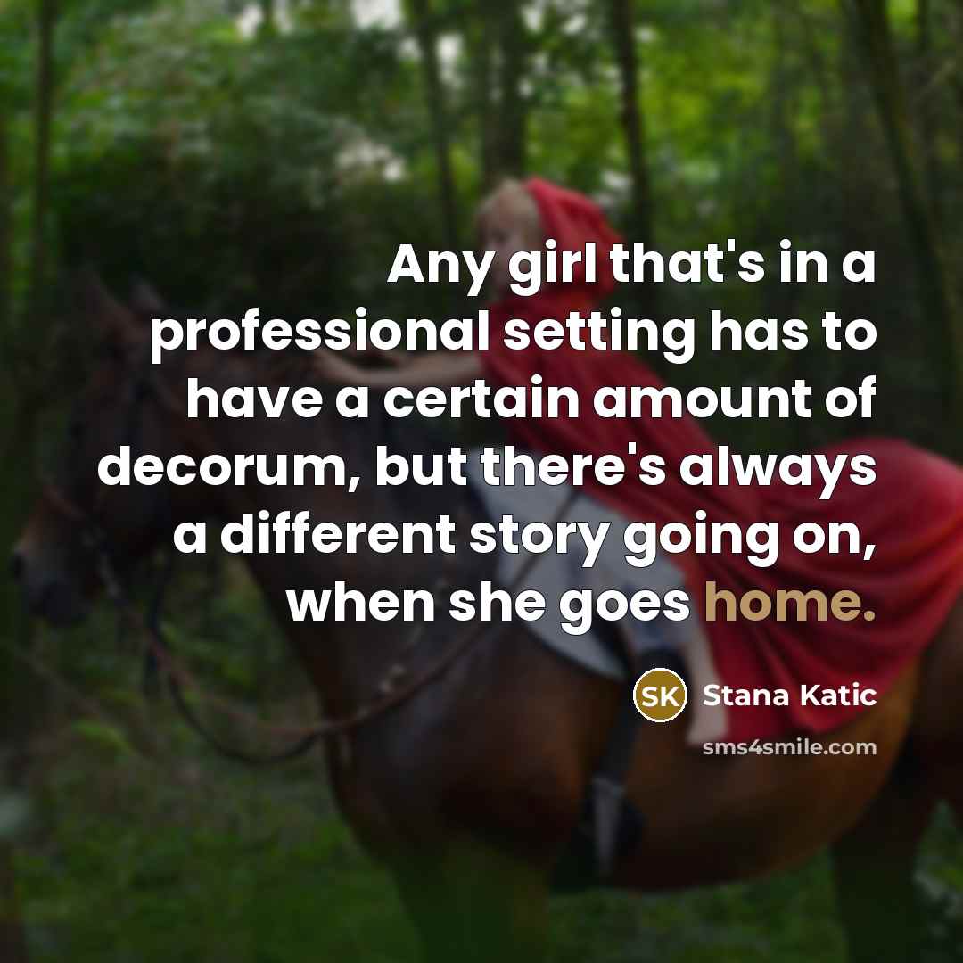 “Any girl that's in a professional setting has to have…” quote by Stana Katic