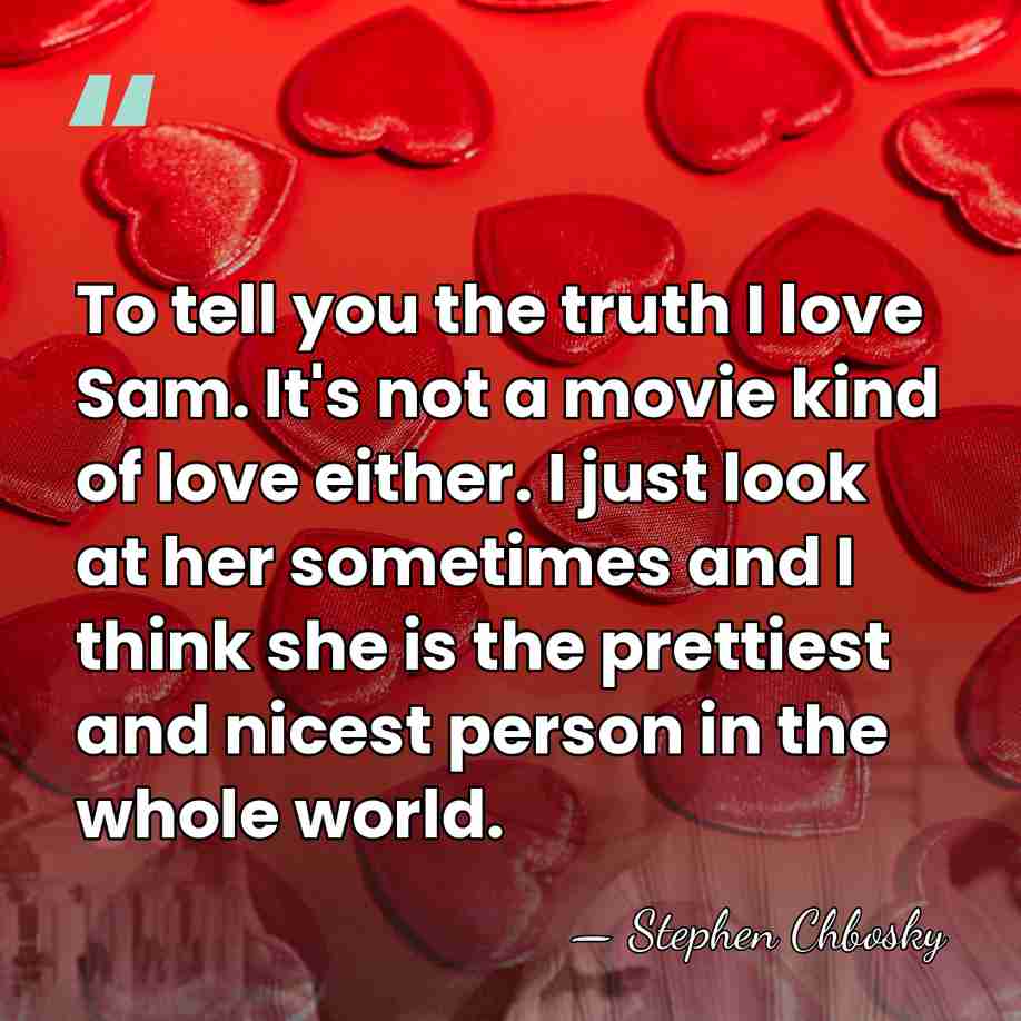 To tell you the truth I love Sam. It's not a movie&hellip; - Stephen Chbosky