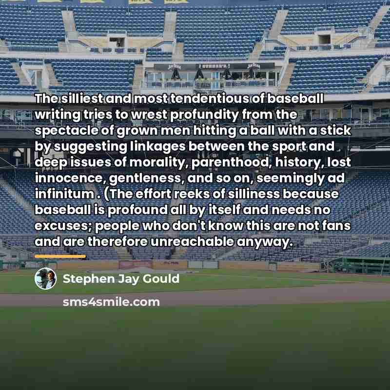 “The silliest and most tendentious of baseball writing tries to…” quote by Stephen Jay Gould