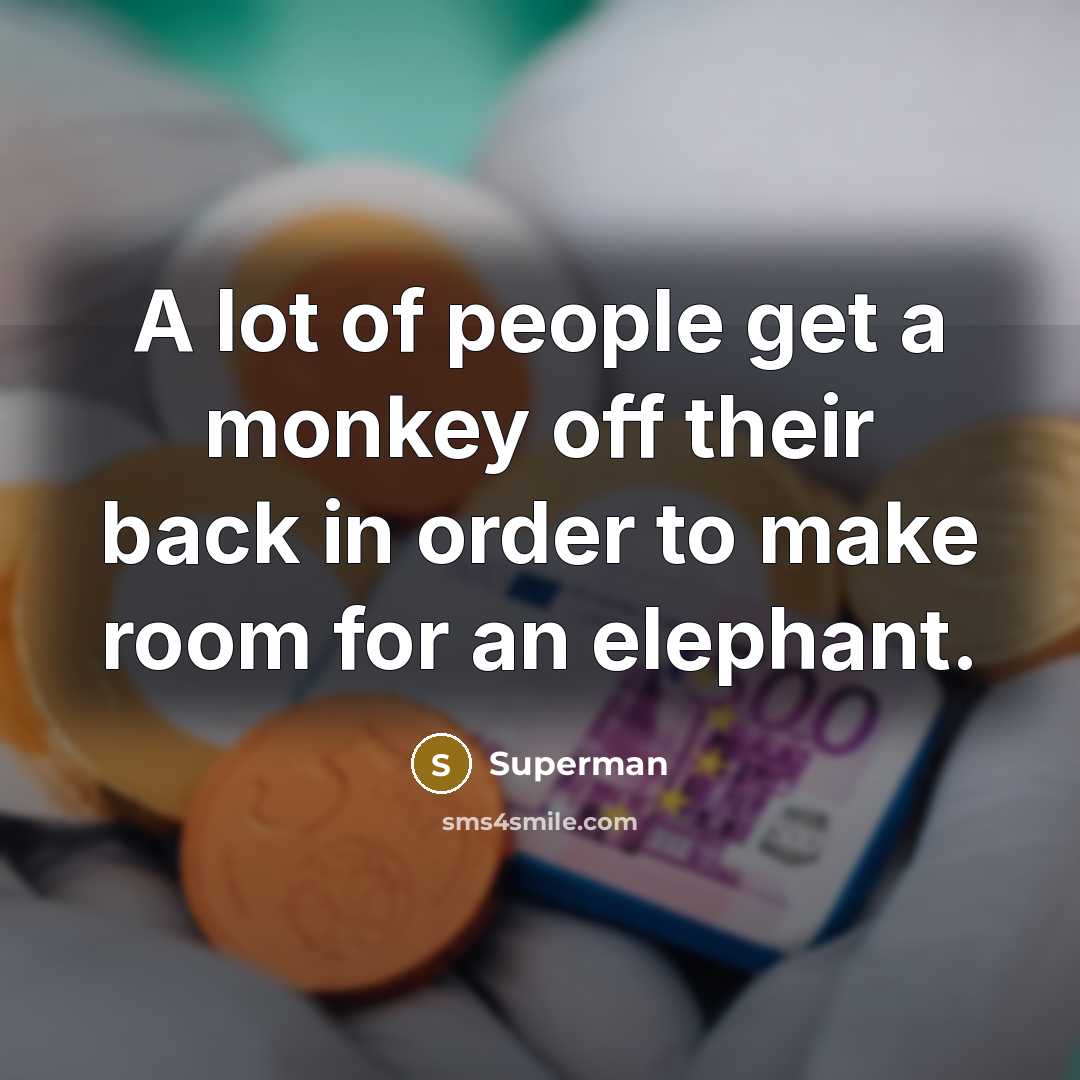“A lot of people get a monkey off their back…” quote by Superman