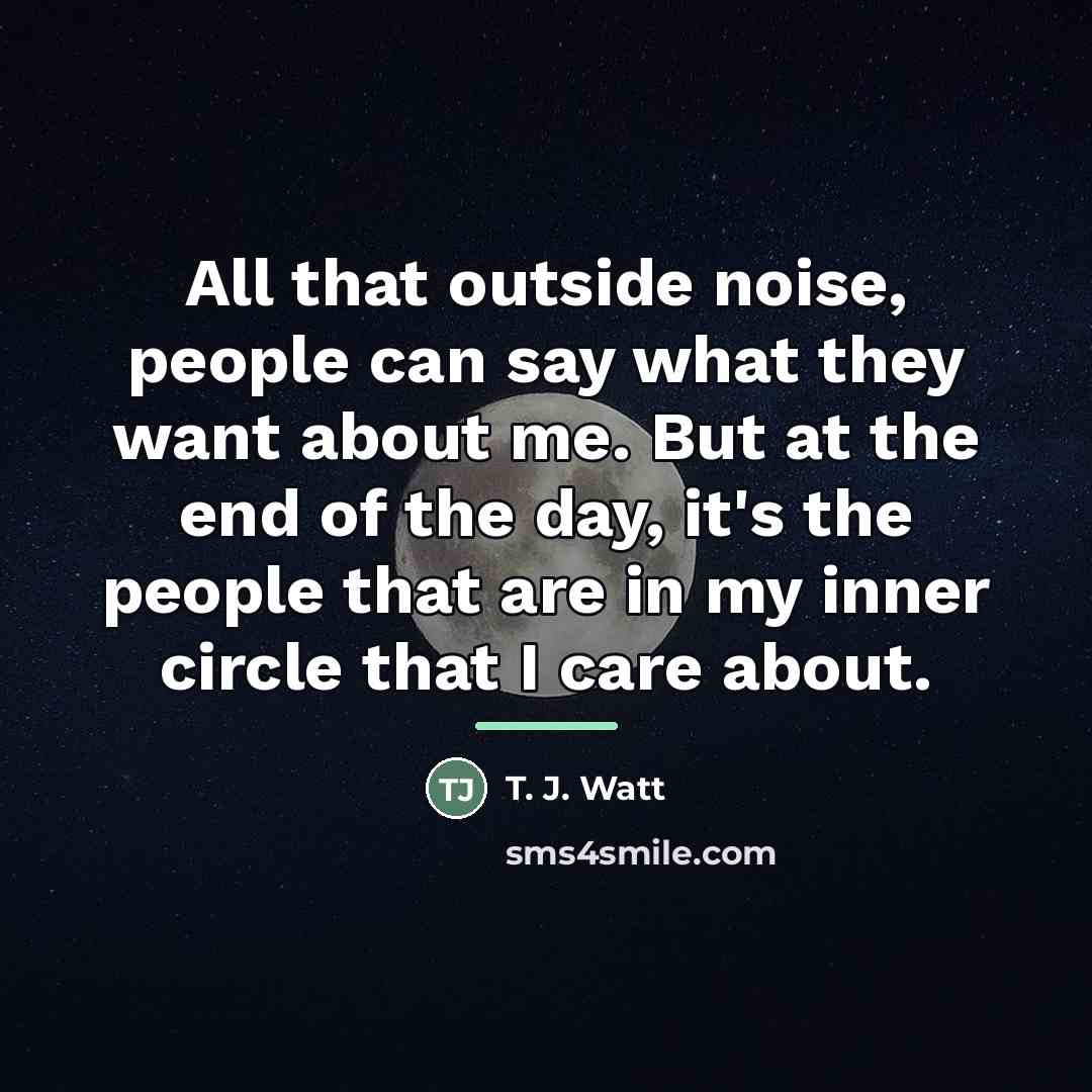 “All that outside noise, people can say what they want…” quote by T. J. Watt