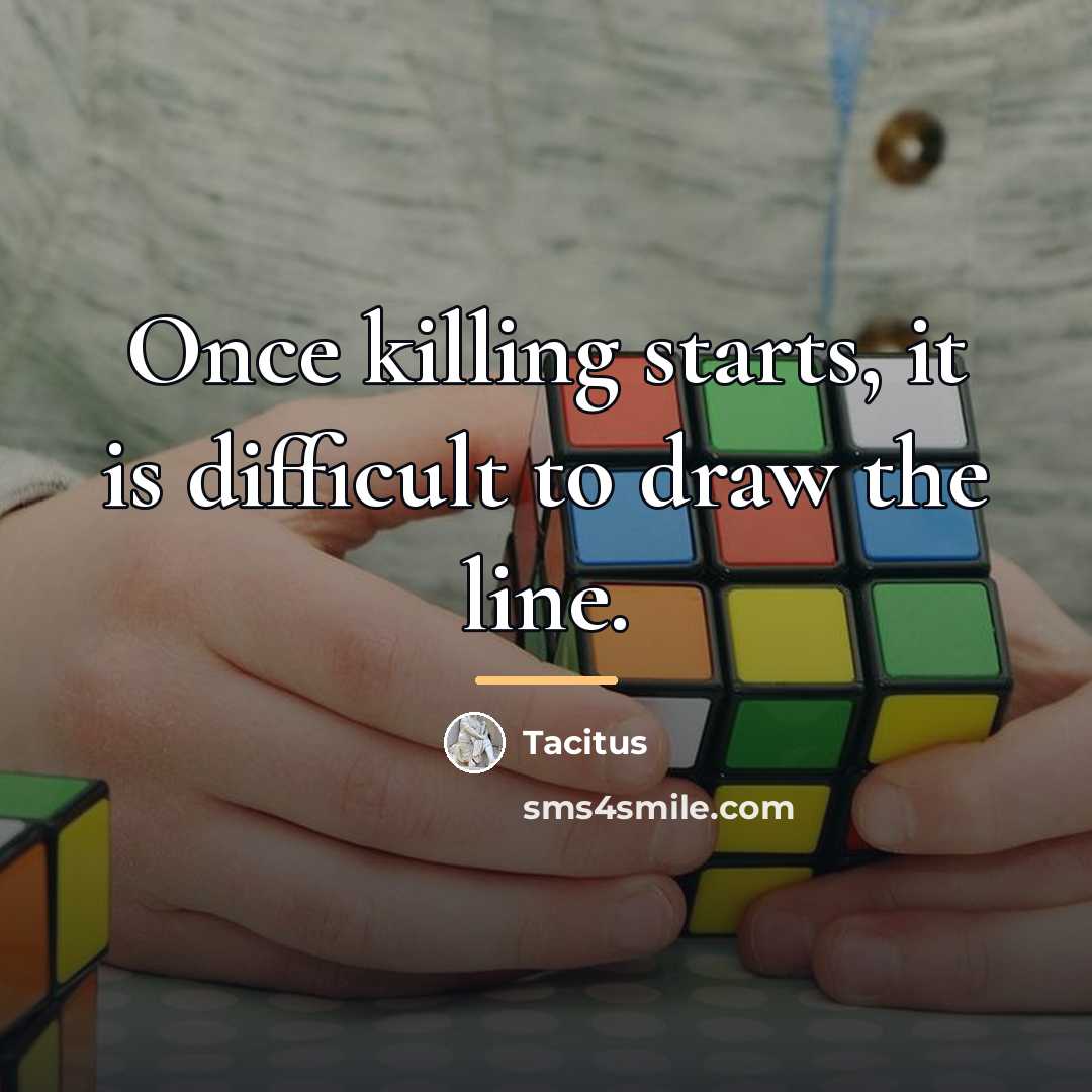 “Once killing starts, it is difficult to draw the line.…” quote by Tacitus