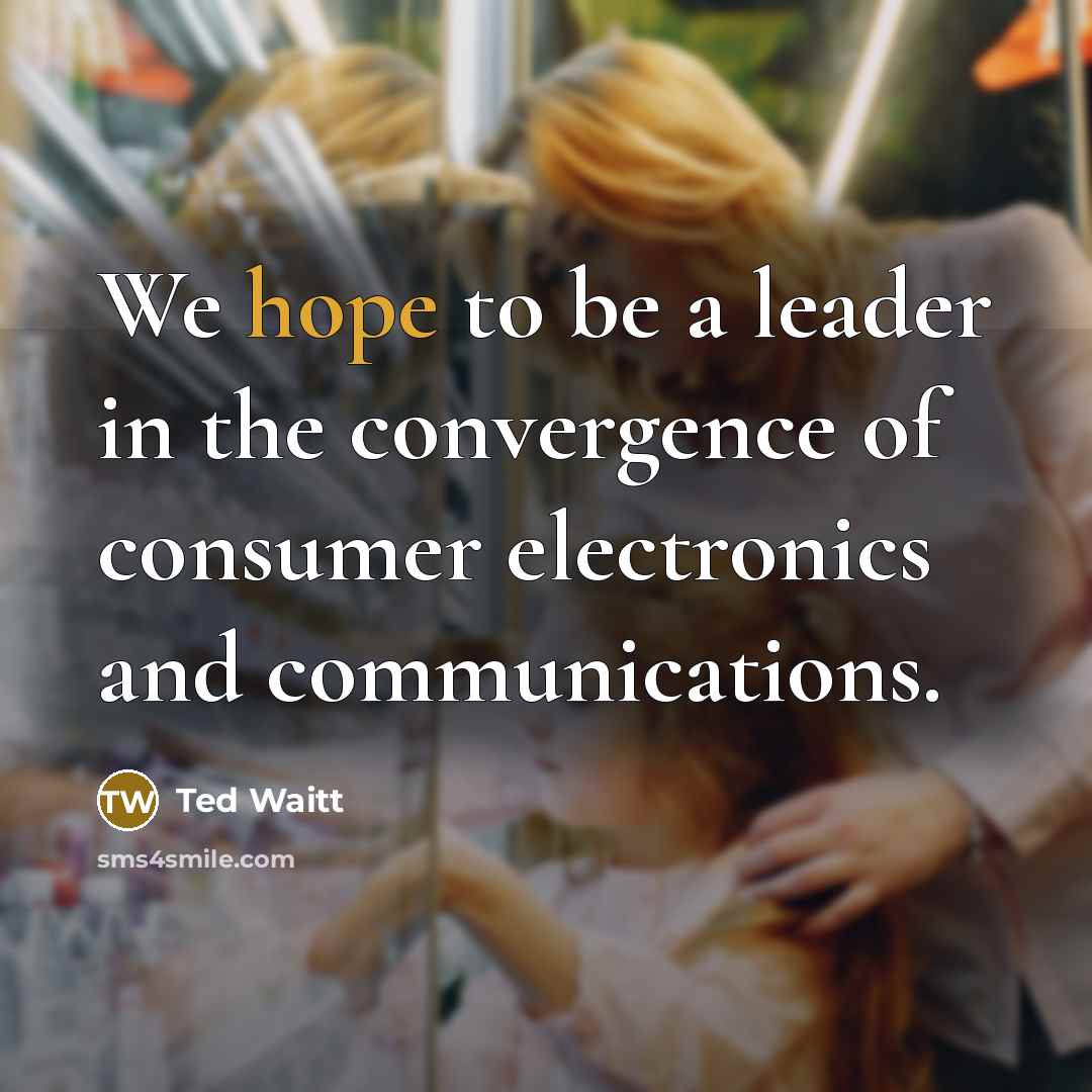 “We hope to be a leader in the convergence of…” quote by Ted Waitt