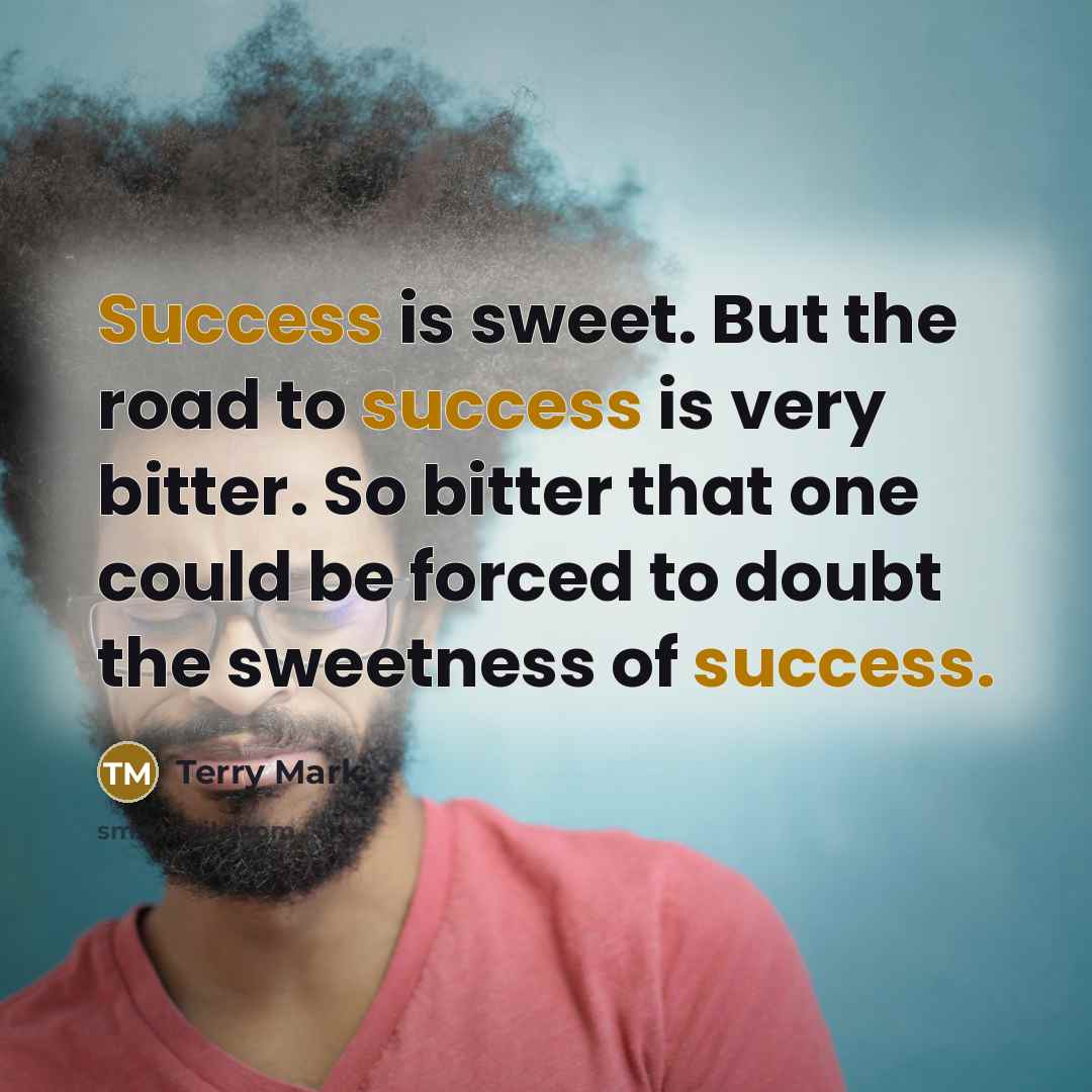 “Success is sweet. But the road to success is very…” quote by Terry Mark
