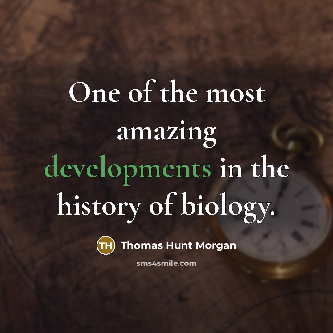 “One of the most amazing developments in the history of biology.” quote by Thomas Hunt Morgan