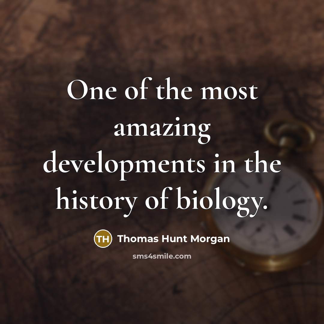 “One of the most amazing developments in the history of…” quote by Thomas Hunt Morgan