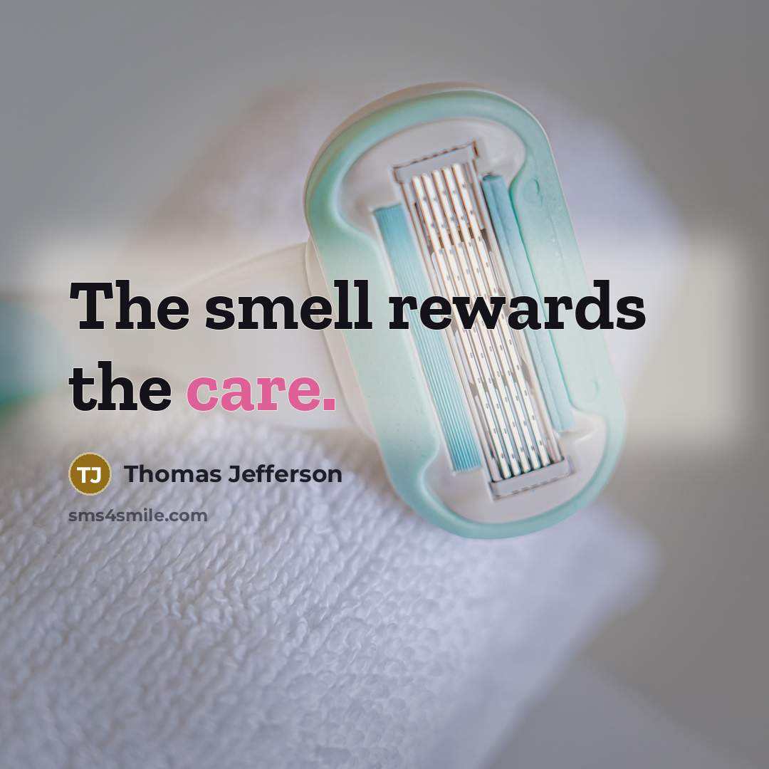 “The smell rewards the care.…” quote by Thomas Jefferson