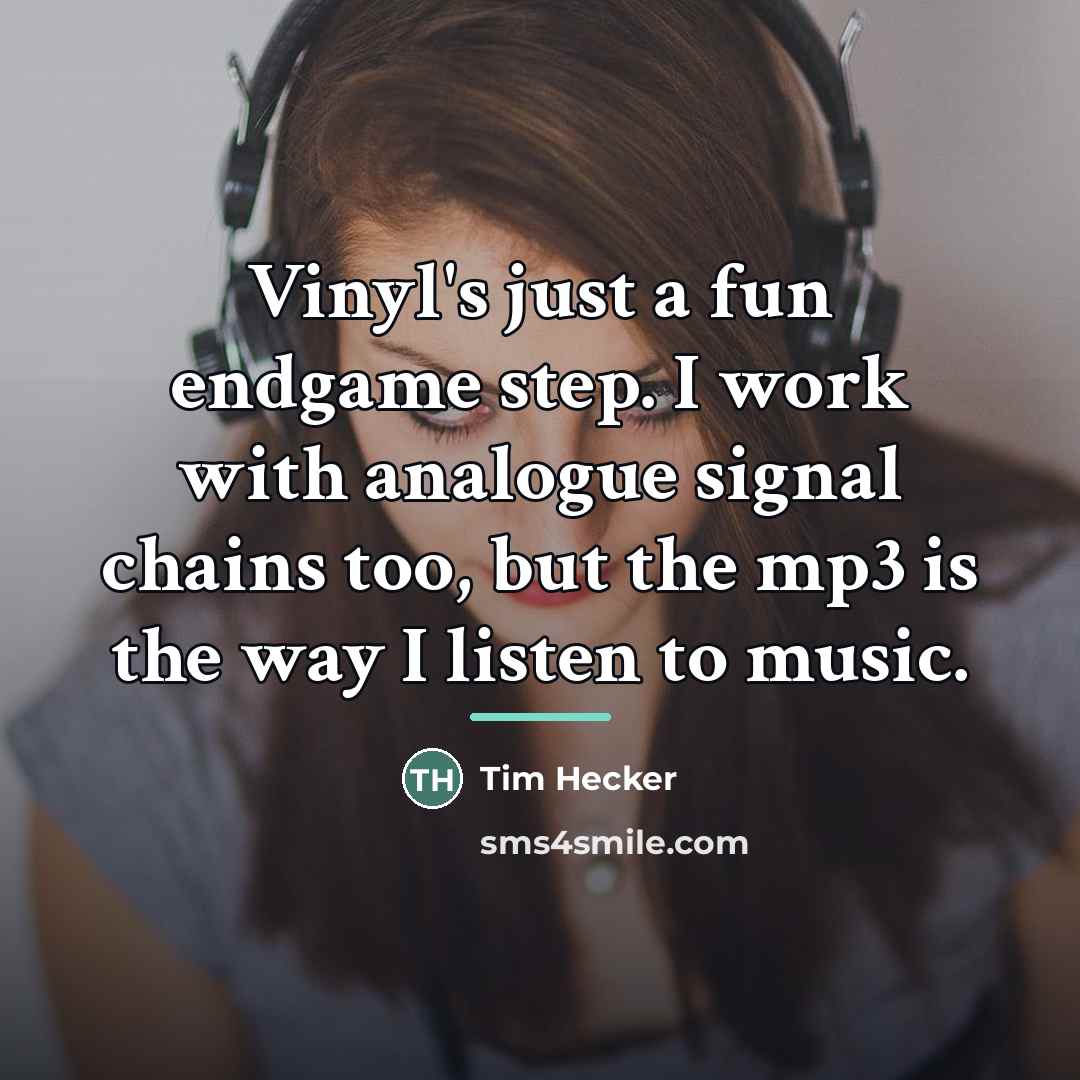 “Vinyl's just a fun endgame step. I work with analogue…” quote by Tim Hecker