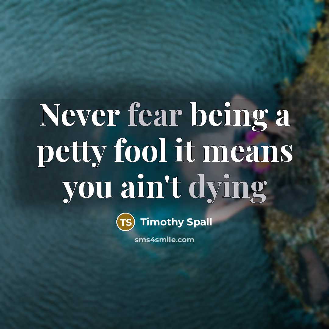 “Never fear being a petty fool it means you ain't…” quote by Timothy Spall