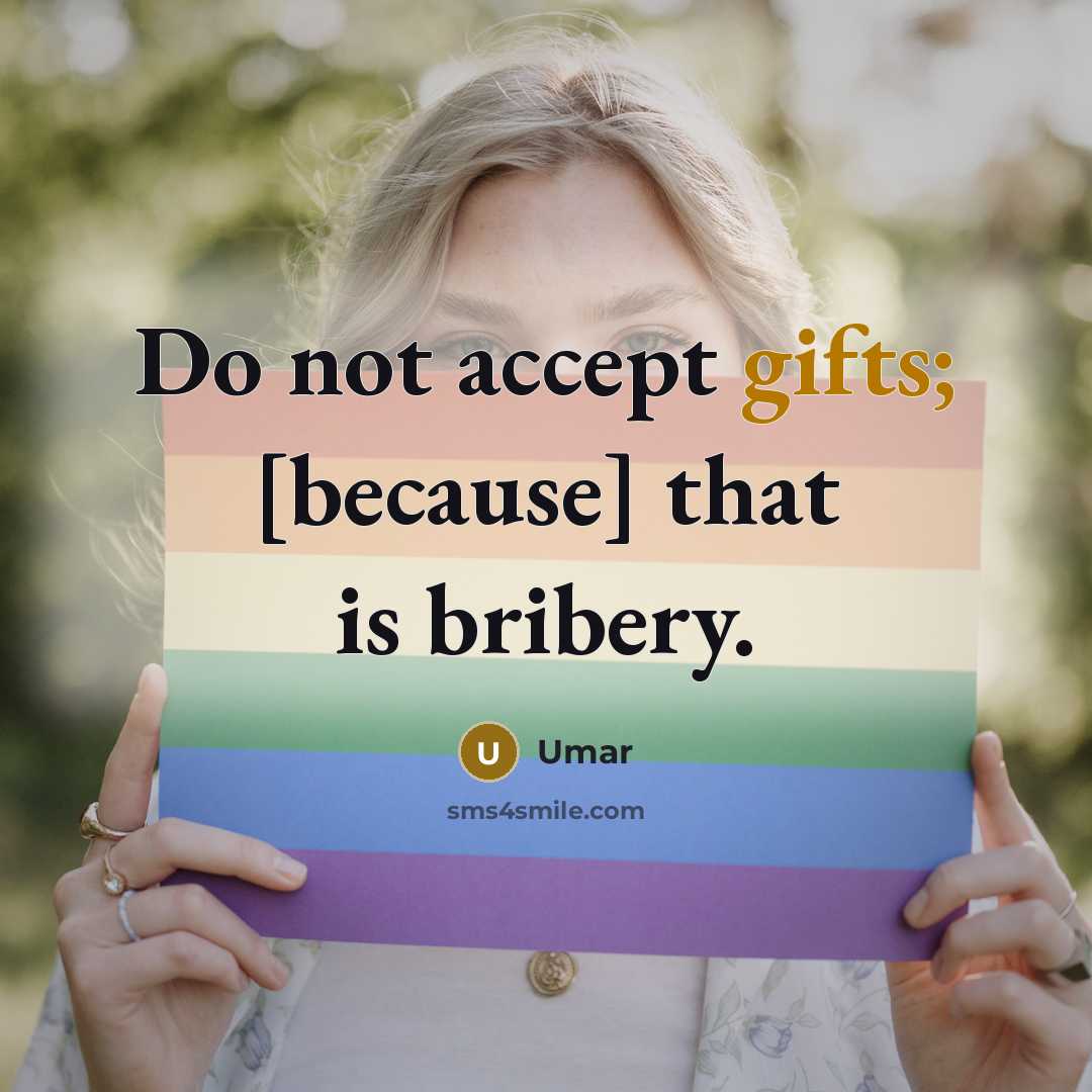 “Do not accept gifts; [because] that is bribery.” quote by Umar