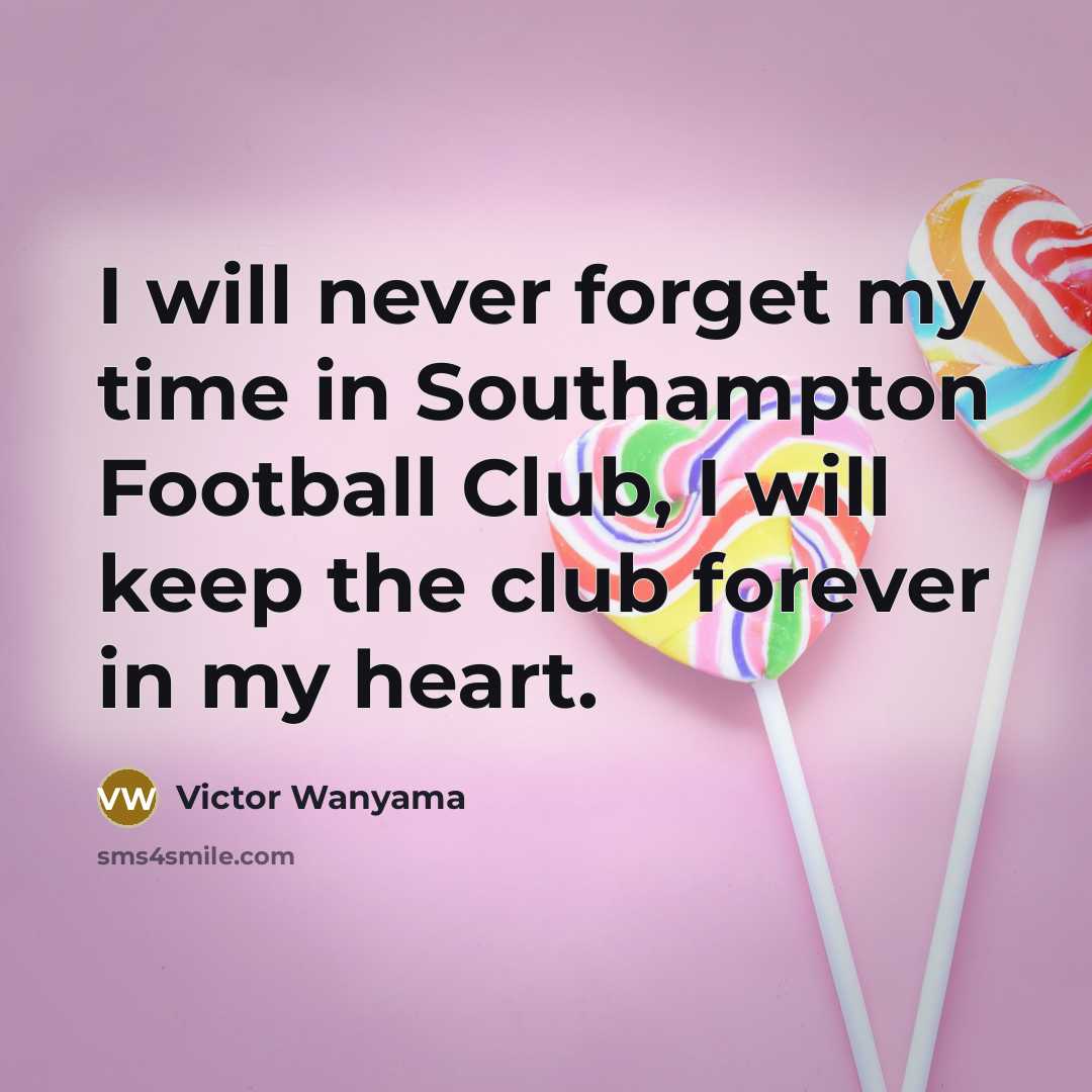 “I will never forget my time in Southampton Football Club,…” quote by Victor Wanyama