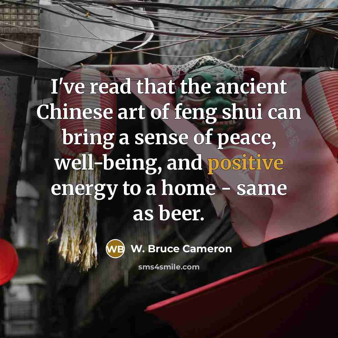 “I've read that the ancient Chinese art of feng shui…” quote by W. Bruce Cameron