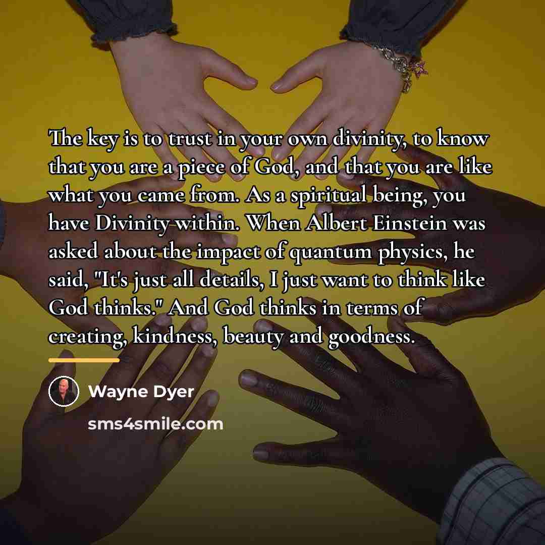 “The key is to trust in your own divinity, to…” quote by Wayne Dyer
