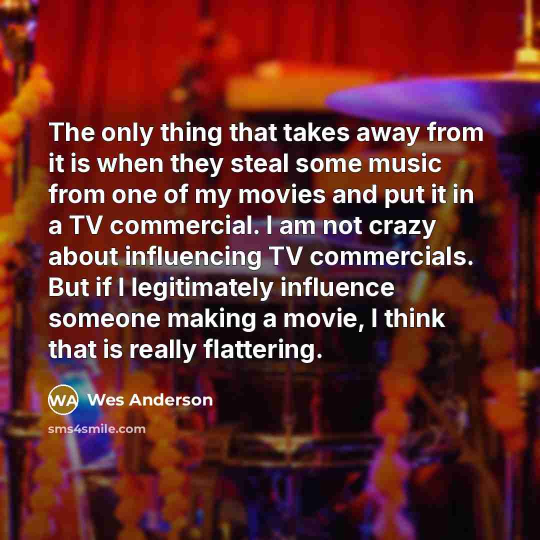 “The only thing that takes away from it is when…” quote by Wes Anderson