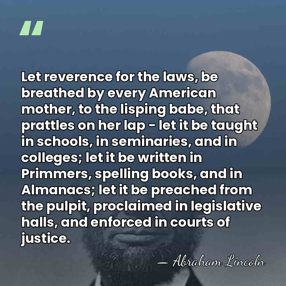 Let reverence for the laws, be breathed by every American mother, to&hellip; - Abraham Lincoln