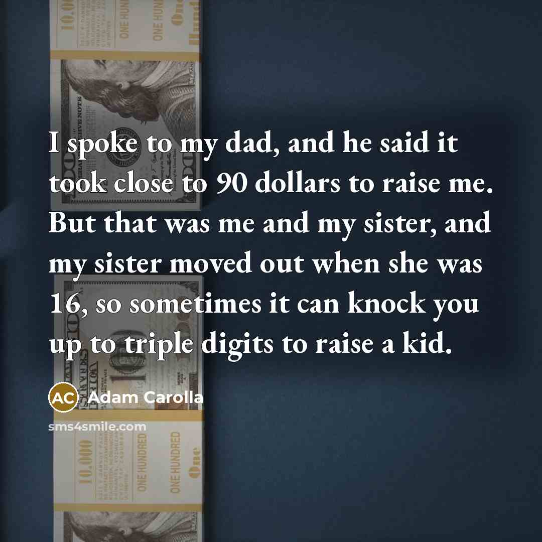 “I spoke to my dad, and he said it took…” quote by Adam Carolla