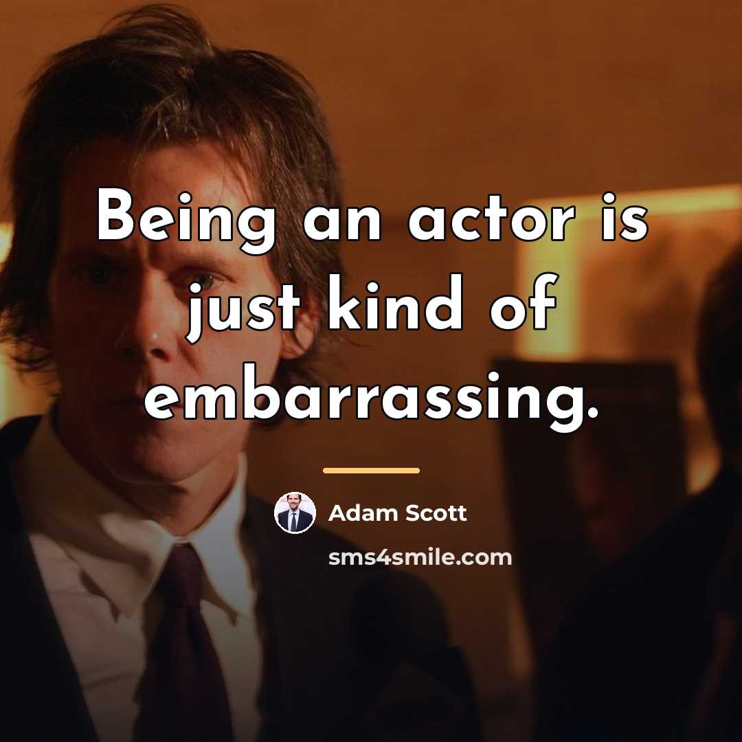 “Being an actor is just kind of embarrassing.…” quote by Adam Scott