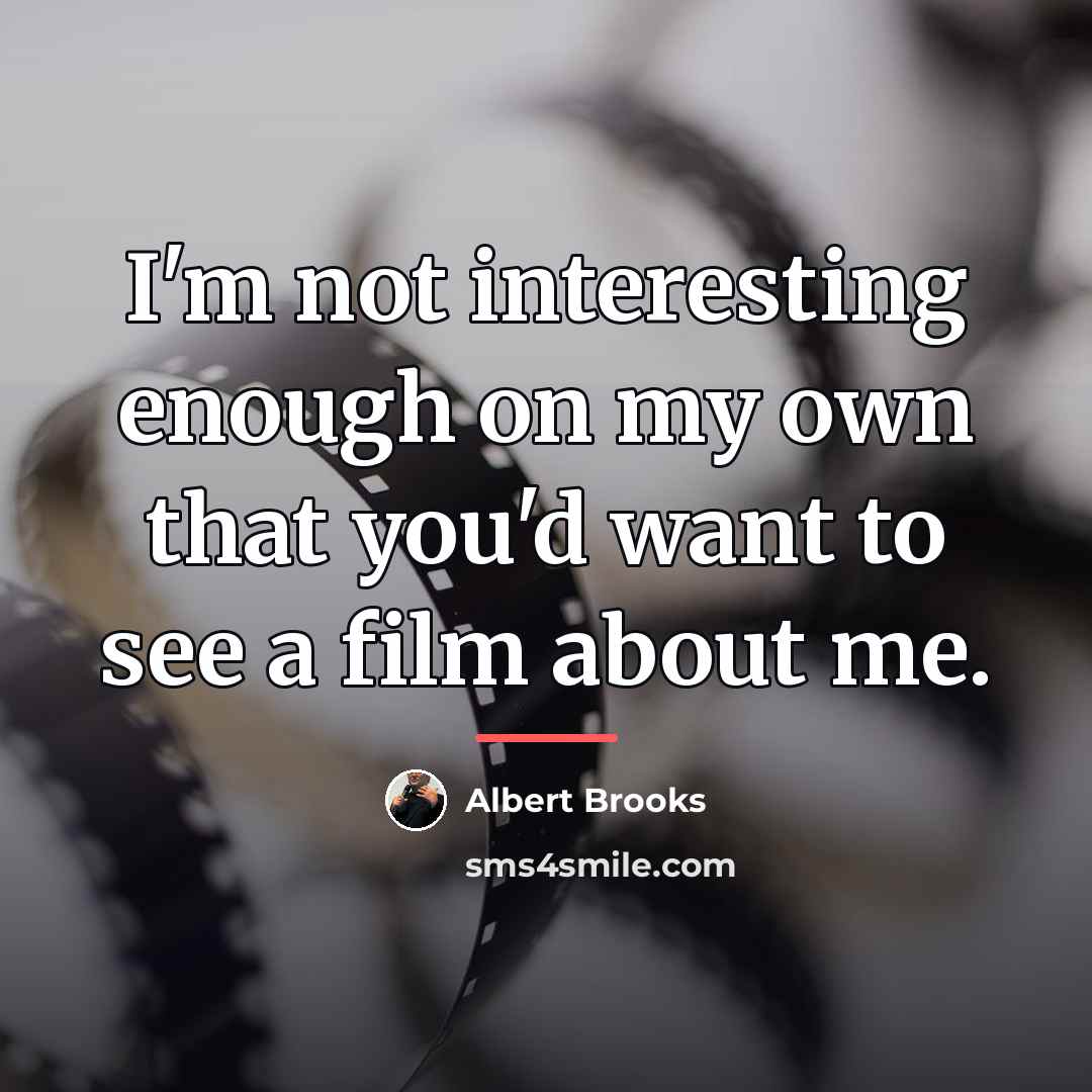 “I'm not interesting enough on my own that you'd want…” quote by Albert Brooks