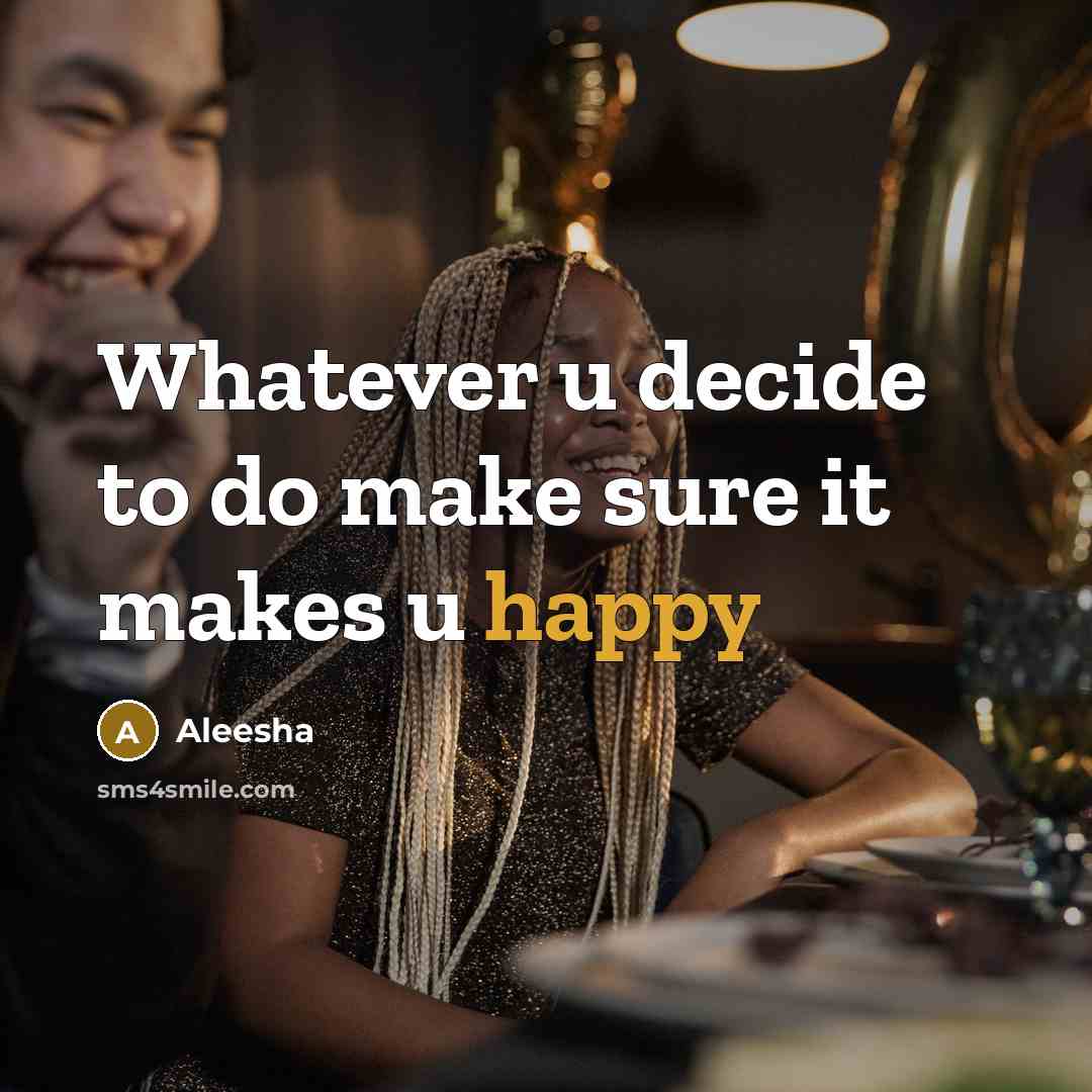 “Whatever u decide to do make sure it makes u…” quote by Aleesha