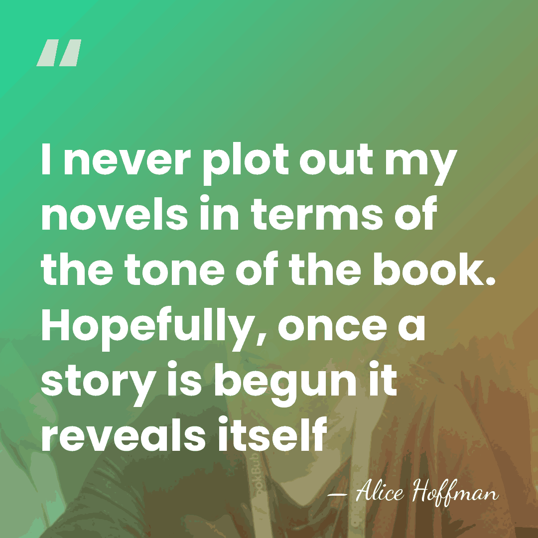 I never plot out my novels in terms of the tone of&hellip; - Alice Hoffman
