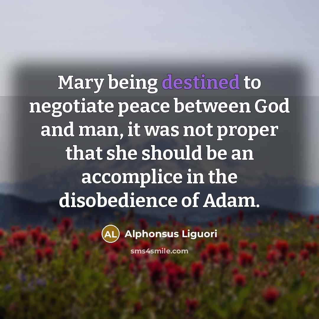 “Mary being destined to negotiate peace between God and man,…” quote by Alphonsus Liguori
