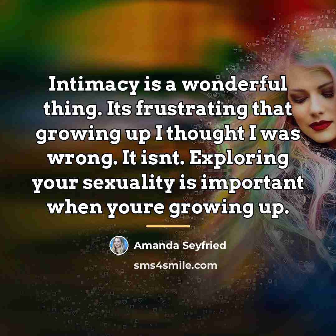 “Intimacy is a wonderful thing. Its frustrating that growing up…” quote by Amanda Seyfried
