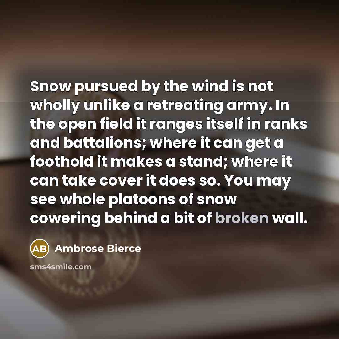 “Snow pursued by the wind is not wholly unlike a…” quote by Ambrose Bierce