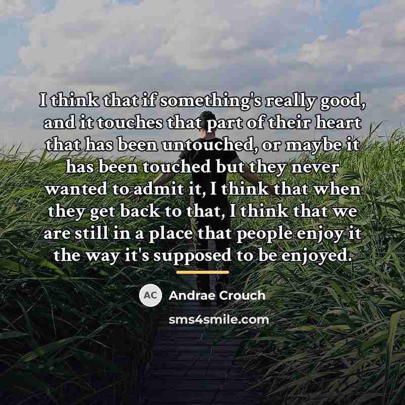 “I think that if something's really good, and it touches…” quote by Andrae Crouch