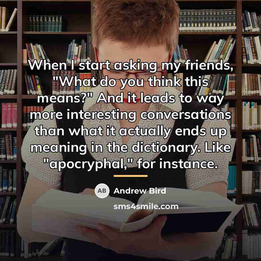 “When I start asking my friends, "What do you think…” quote by Andrew Bird