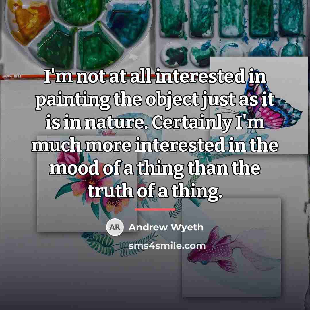 “I'm not at all interested in painting the object just…” quote by Andrew Wyeth