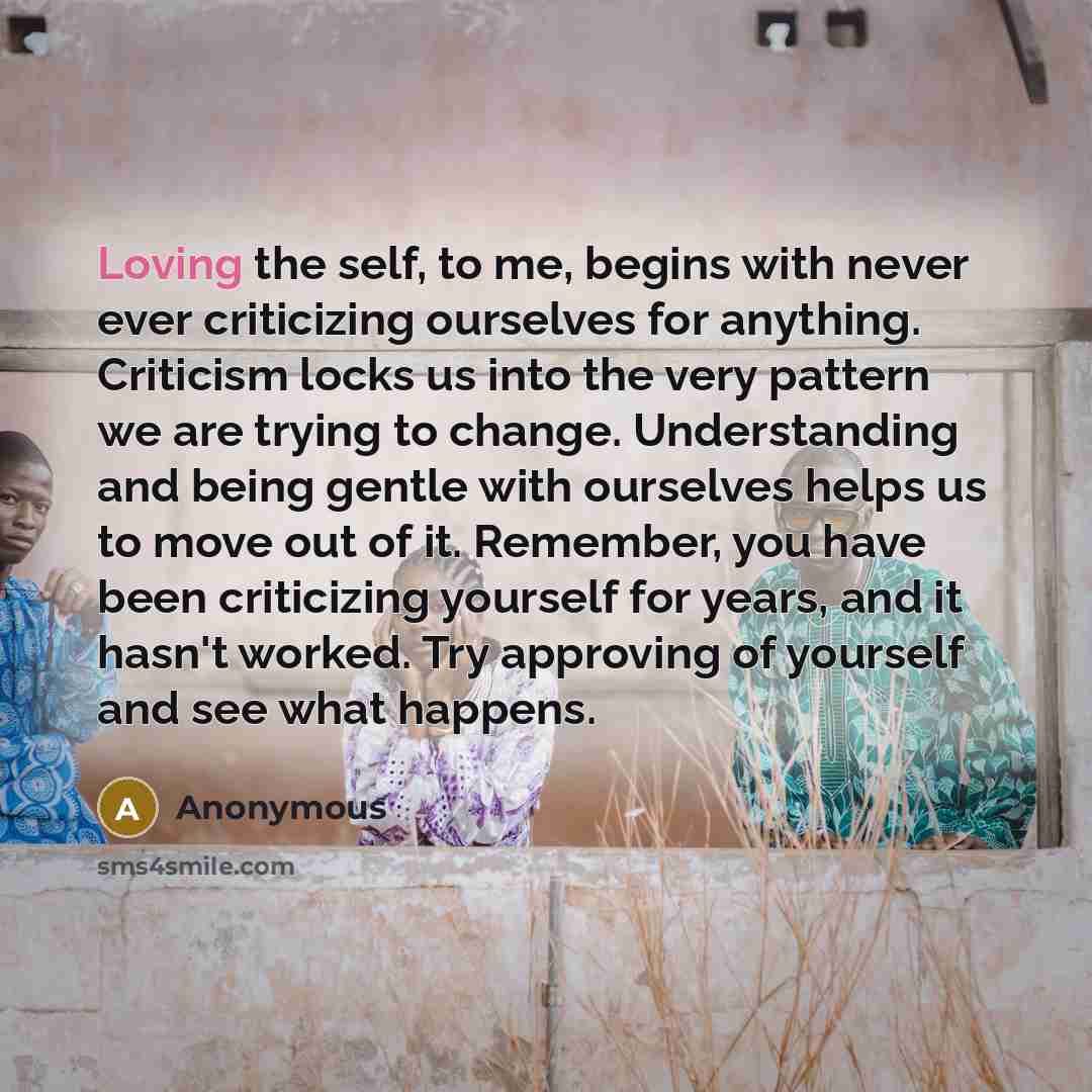 “Loving the self, to me, begins with never ever criticizing…” quote by Anonymous