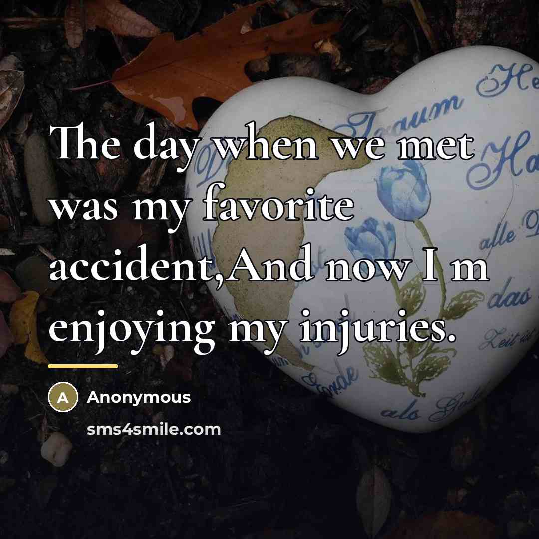 “The day when we met was my favorite accident,And now…” quote by Anonymous
