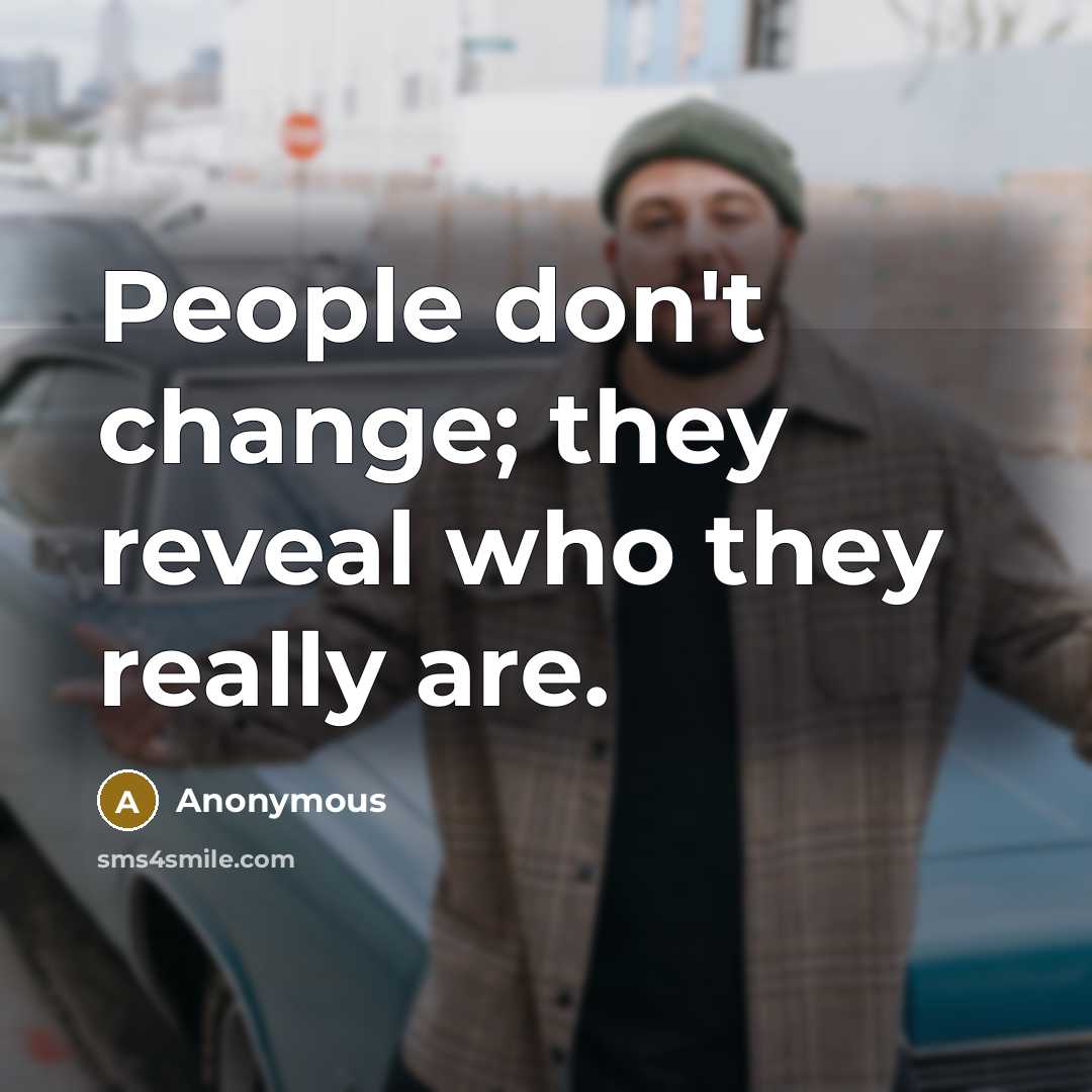 “People don't change; they reveal who they really are.…” quote by Anonymous